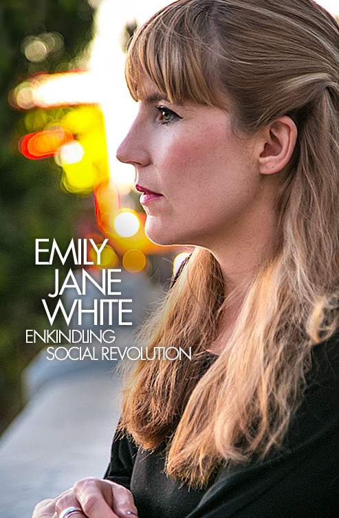 Emily Jane White : Enkindling Social Revolution